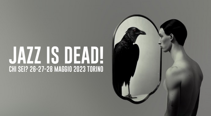 Jazz Is Dead! Festival, Torino: date e concept della sesta edizione - Chi Sei?